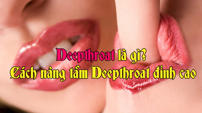 deepthroat-la-gi